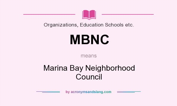 What does MBNC mean? It stands for Marina Bay Neighborhood Council