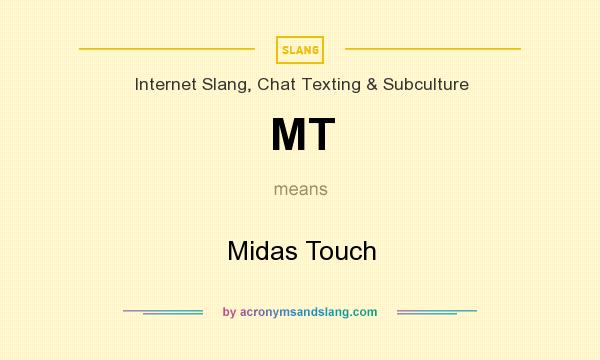 What does MT mean? It stands for Midas Touch