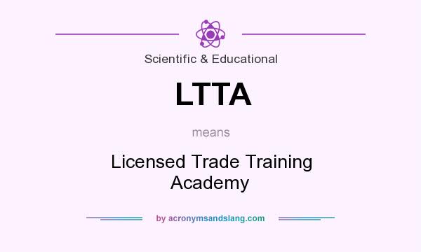 What does LTTA mean? It stands for Licensed Trade Training Academy