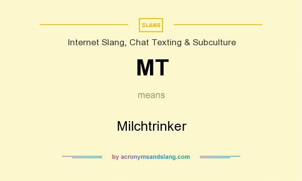 What does MT mean? It stands for Milchtrinker