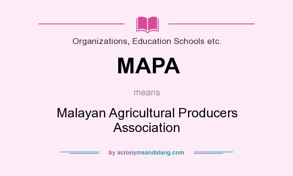 What does MAPA mean? It stands for Malayan Agricultural Producers Association