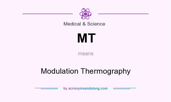 What does MT mean? It stands for Modulation Thermography