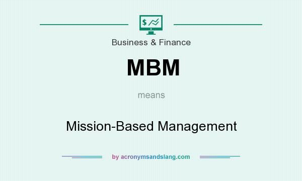 What does MBM mean? It stands for Mission-Based Management
