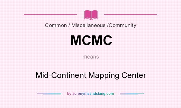 What does MCMC mean? It stands for Mid-Continent Mapping Center