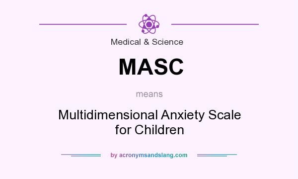 What does MASC mean? It stands for Multidimensional Anxiety Scale for Children
