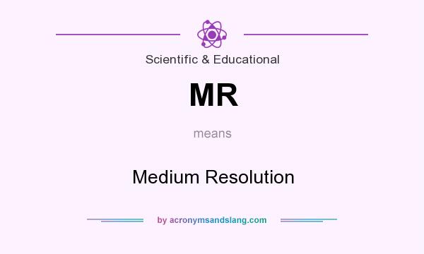 What does MR mean? It stands for Medium Resolution
