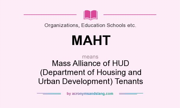 What does MAHT mean? It stands for Mass Alliance of HUD (Department of Housing and Urban Development) Tenants