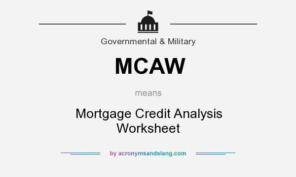 What does MCAW mean? It stands for Mortgage Credit Analysis Worksheet
