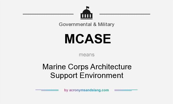 What does MCASE mean? It stands for Marine Corps Architecture Support Environment