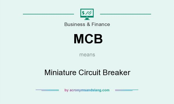 What does MCB mean? It stands for Miniature Circuit Breaker