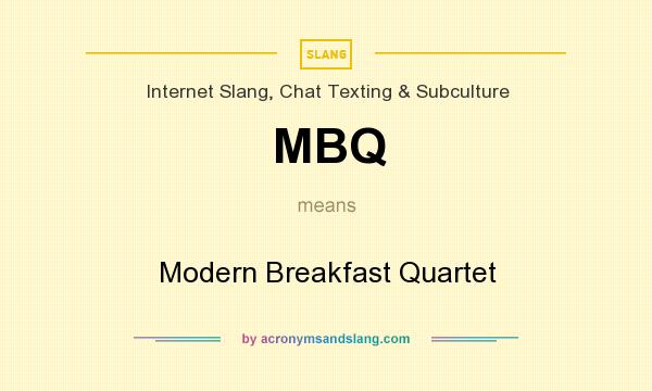 What does MBQ mean? It stands for Modern Breakfast Quartet
