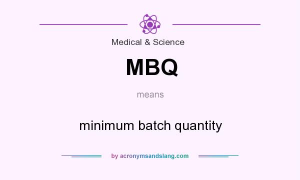 What does MBQ mean? It stands for minimum batch quantity