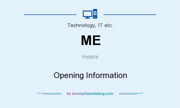 What does ME mean? It stands for Opening Information