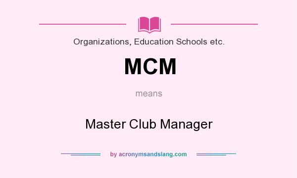 What does MCM mean? It stands for Master Club Manager