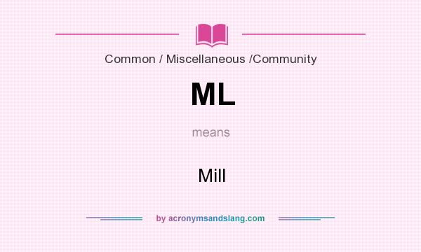What does ML mean? It stands for Mill