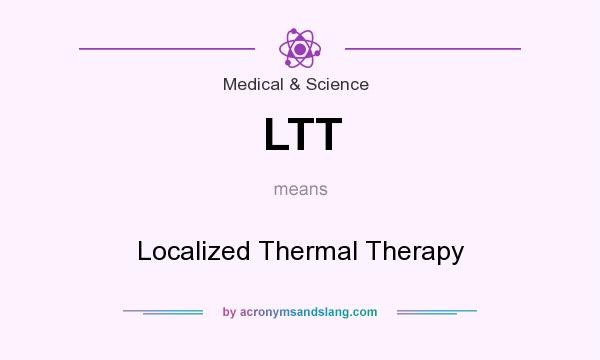 What does LTT mean? It stands for Localized Thermal Therapy
