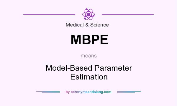 What does MBPE mean? It stands for Model-Based Parameter Estimation