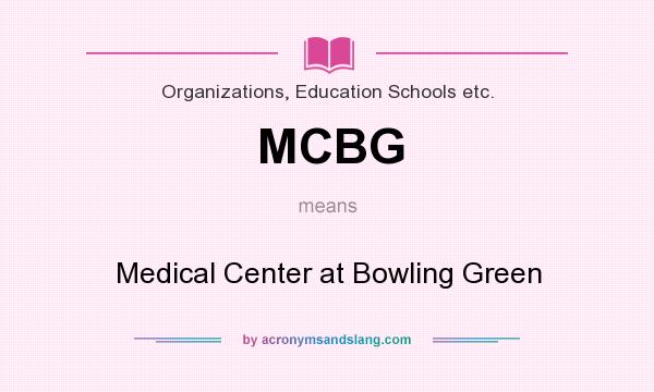 What does MCBG mean? It stands for Medical Center at Bowling Green