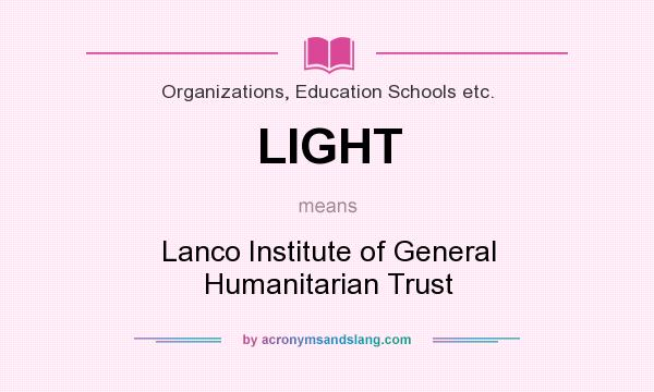 What does LIGHT mean? It stands for Lanco Institute of General Humanitarian Trust