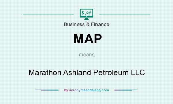 What does MAP mean? It stands for Marathon Ashland Petroleum LLC