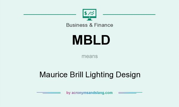 What does MBLD mean? It stands for Maurice Brill Lighting Design