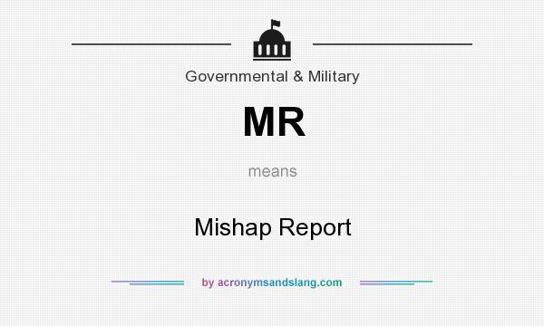 What does MR mean? It stands for Mishap Report