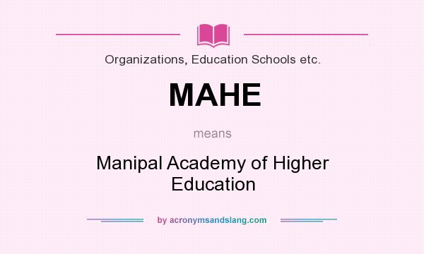 What does MAHE mean? It stands for Manipal Academy of Higher Education