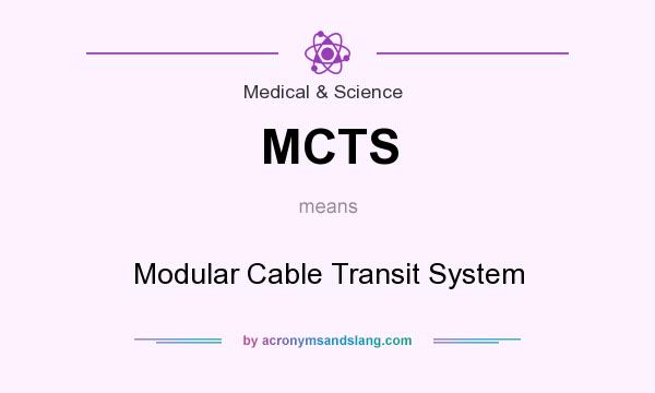 What does MCTS mean? It stands for Modular Cable Transit System