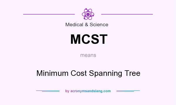 What does MCST mean? It stands for Minimum Cost Spanning Tree