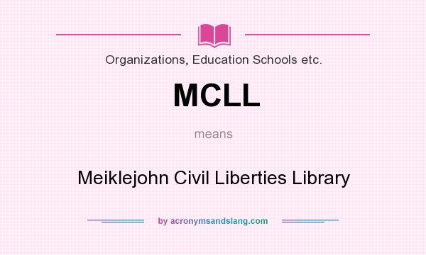 What does MCLL mean? It stands for Meiklejohn Civil Liberties Library