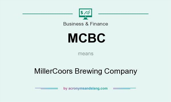 What does MCBC mean? It stands for MillerCoors Brewing Company