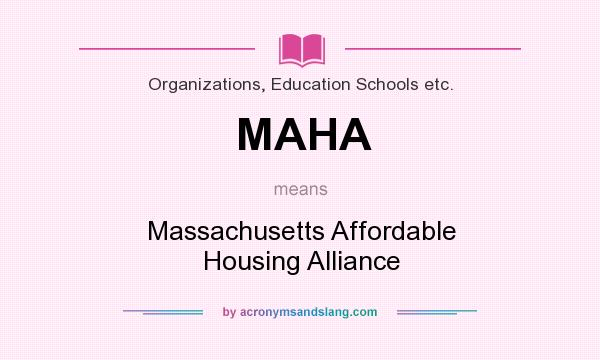What does MAHA mean? It stands for Massachusetts Affordable Housing Alliance