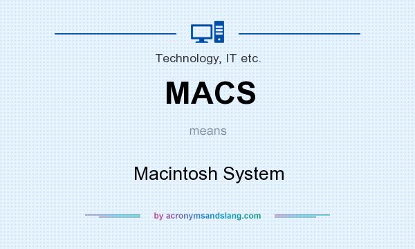 What does MACS mean? It stands for Macintosh System
