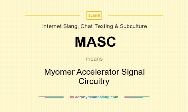 What does MASC mean? It stands for Myomer Accelerator Signal Circuitry