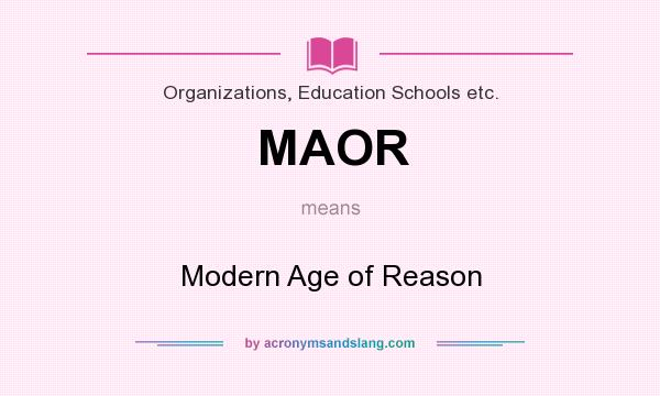 What does MAOR mean? It stands for Modern Age of Reason