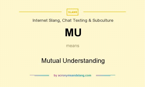 What does MU mean? It stands for Mutual Understanding