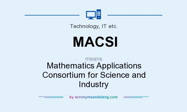 What does MACSI mean? It stands for Mathematics Applications Consortium for Science and Industry