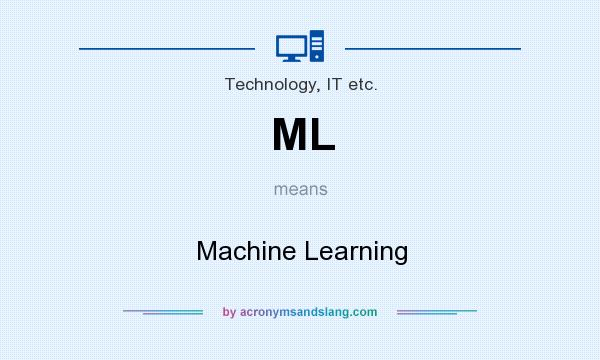 What does ML mean? It stands for Machine Learning