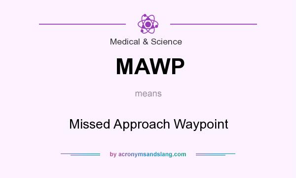 What does MAWP mean? It stands for Missed Approach Waypoint