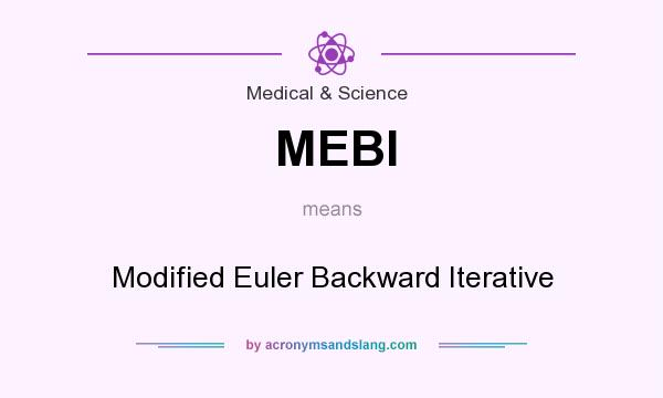 What does MEBI mean? It stands for Modified Euler Backward Iterative