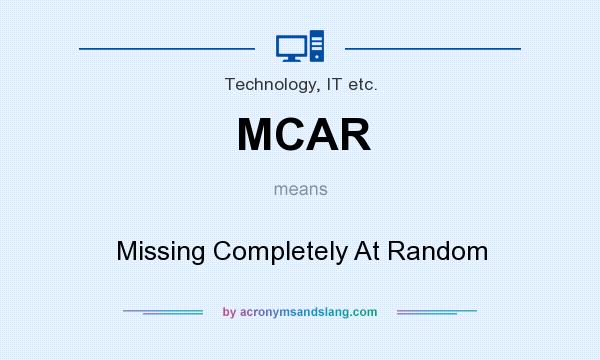 What does MCAR mean? It stands for Missing Completely At Random