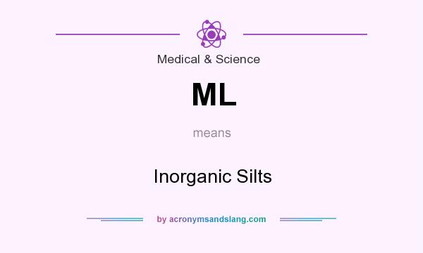 What does ML mean? It stands for Inorganic Silts
