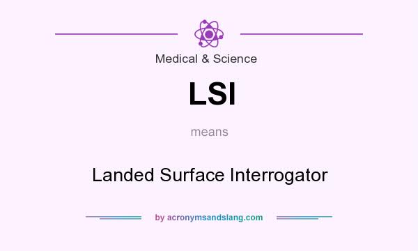 What does LSI mean? It stands for Landed Surface Interrogator