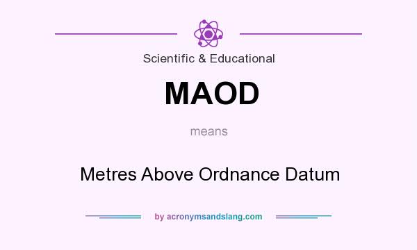 What does MAOD mean? It stands for Metres Above Ordnance Datum