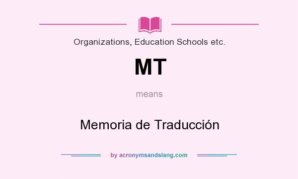 What does MT mean? It stands for Memoria de Traducción