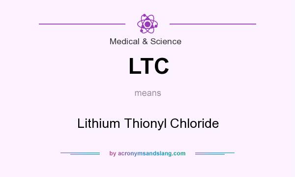 What does LTC mean? It stands for Lithium Thionyl Chloride