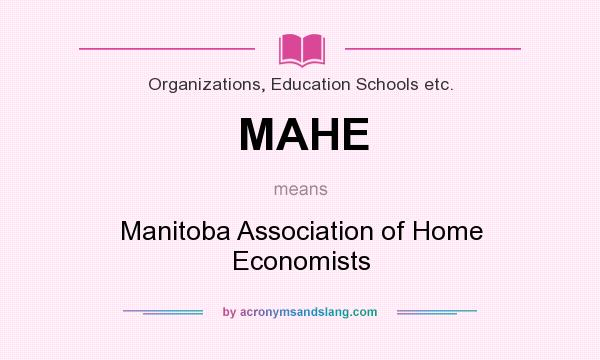 What does MAHE mean? It stands for Manitoba Association of Home Economists