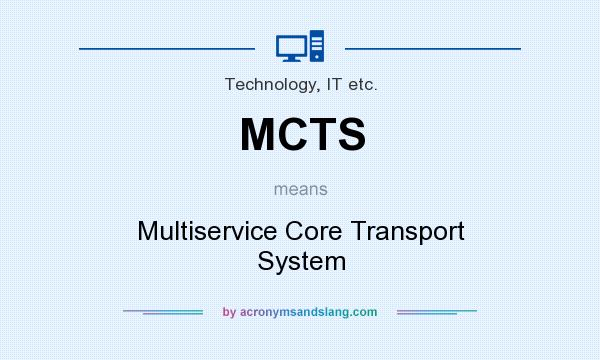 What does MCTS mean? It stands for Multiservice Core Transport System