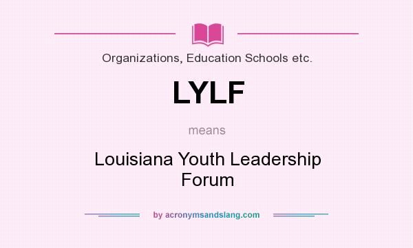 What does LYLF mean? It stands for Louisiana Youth Leadership Forum