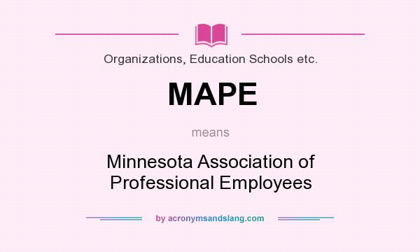 What does MAPE mean? It stands for Minnesota Association of Professional Employees